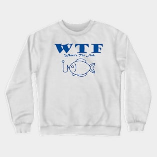 WTF - Where's The Fish Crewneck Sweatshirt